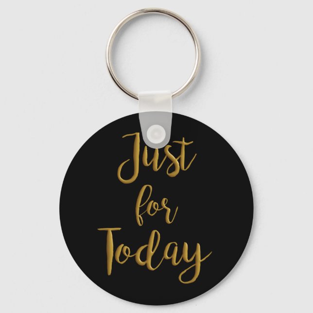 Just For Today gold quote AA NA 12 step recovery Key Ring (Front)