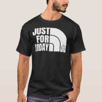 Just For Today Narcotics Anonymous NA Gift  T-Shir