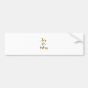 Just For Today recovery quote AA NA slogan gift Bumper Sticker