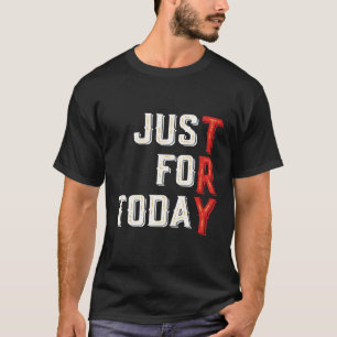 Just For Today Try Inspirational Clean Meditation  T-Shirt