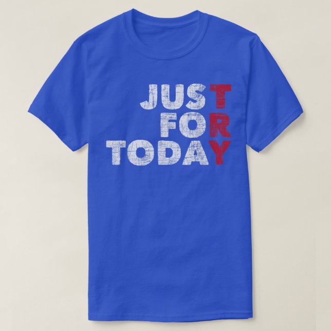 Just For TodaySobriety Anniversary Sober AA NA Rec T-Shirt (Design Front)