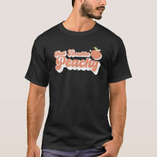 Just Freakin Peachy Peach Peaches Georgia Summer F T-Shirt