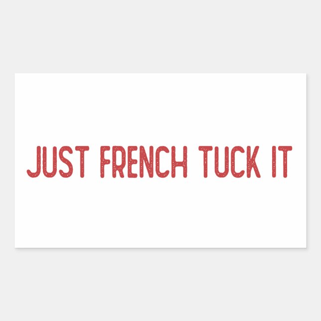 Just French tuck it - The French tuck Rectangular Sticker (Front)
