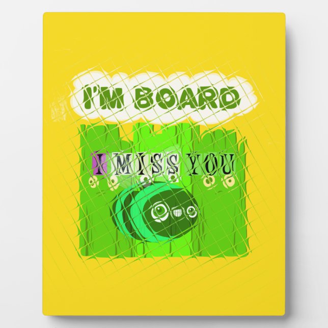 Just  Funny I Miss You I am Bored Plaque (Front)