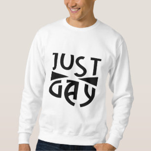 Just Gay  Sweatshirt