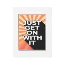 Just Get On With It Inspirational Motivational
