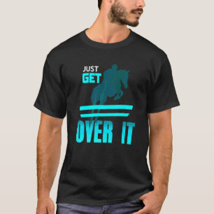 Just Get Over It Cool Awesome Vaulting Horse Prese T-Shirt