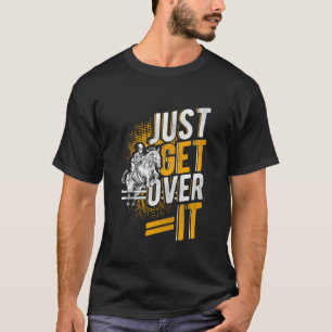 JUST GET OVER IT Equestrian Horse Jumping Sport T-Shirt