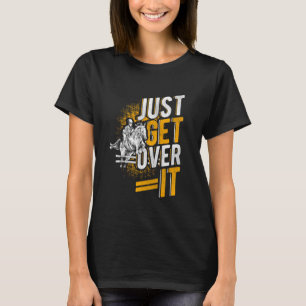 JUST GET OVER IT Equestrian Horse Jumping Sport T-Shirt
