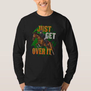 Just Get Over It Equestrian Horseback Riding Horse T-Shirt