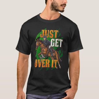 Just Get Over It Equestrian Horseback Riding Horse T-Shirt