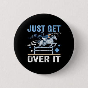 Just Get Over It Funny Equestrian Cowboy Horseback 6 Cm Round Badge