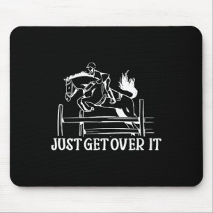 Just Get Over It - Funny Equestrian Horseback Ridi Mouse Mat