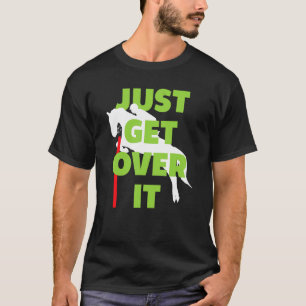 Just Get Over It Horse Horseback Riding T-Shirt
