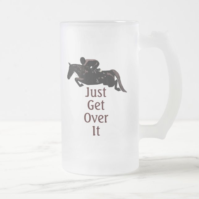 Just Get Over It Horse Jumper Frosted Glass Beer Mug (Right)