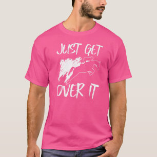 Just Get Over It Horse Racing Jump Racing Equestr T-Shirt