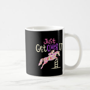 Just Get Over It Horse Riding Lover Equestrian Gir Coffee Mug