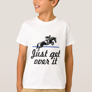 Just Get Over It Horseback Riding Equestrian T-Shirt