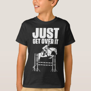Just Get Over It Horses Horseback Riding Equestria T-Shirt