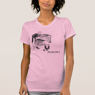 Just Get Over It T-Shirt