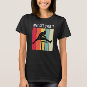 Just Get Over It Track Field Hurdler Hurdle Hurdli T-Shirt
