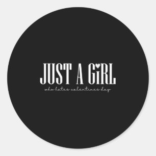 Just Girl Who Hates Valentines Day Single  Classic Round Sticker