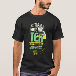 Just Give Me A Huge Mug Of Tea I Crochet I Knittin T-Shirt