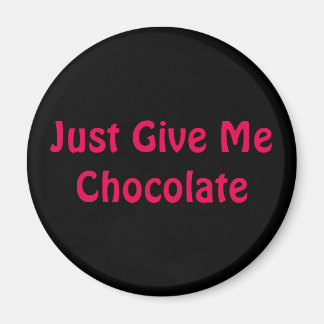 Just Give Me Chocolate. Magnet