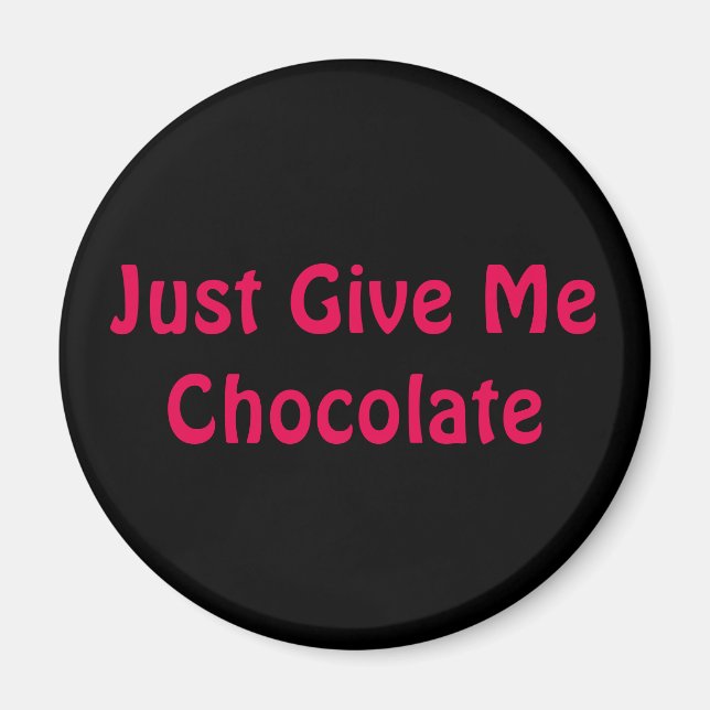 Just Give Me Chocolate. Magnet (Front)