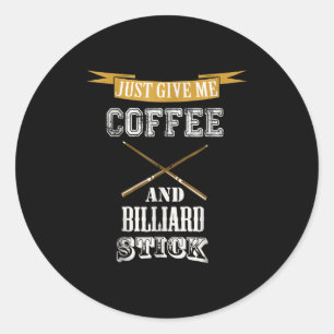 Just Give Me Coffee & Billiard Stick Billiard Love Classic Round Sticker