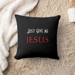 Just Give Me JESUS Black  Cushion