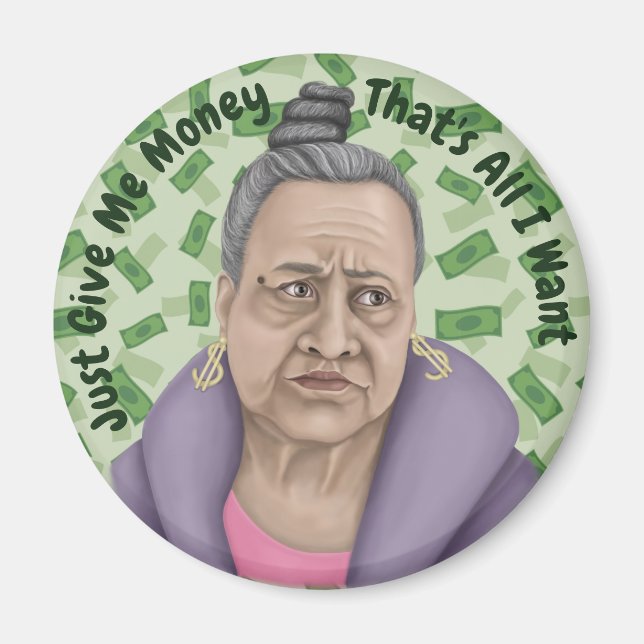 Just Give Me Money Magnet (Front)