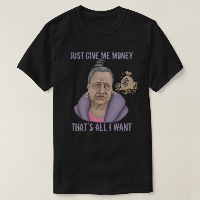 Just Give Me Money T-Shirt (Design Front)