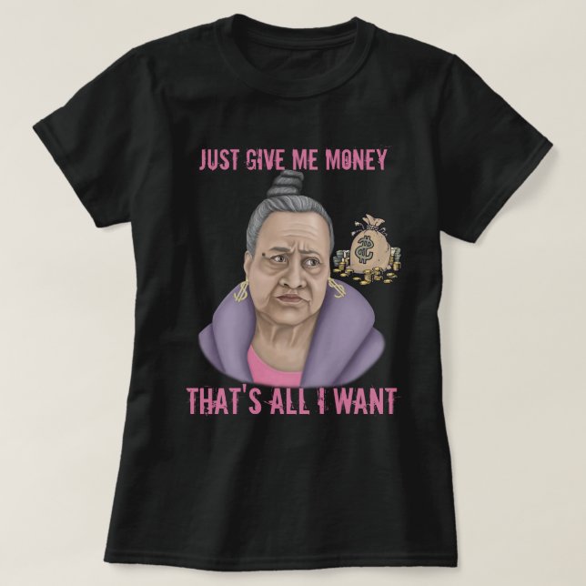 Just Give Me Money T-Shirt (Design Front)