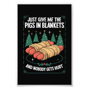 Just Give Me Pigs In Blankets Hilarious Xmas Party Photo Print