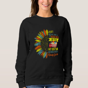 Just Give Me Tea My Knitting Two Hours Of Peace Wo Sweatshirt