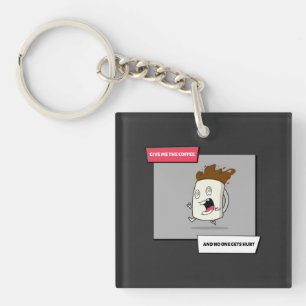 Just Give Me The Coffee And No One Gets Hurt Key Ring