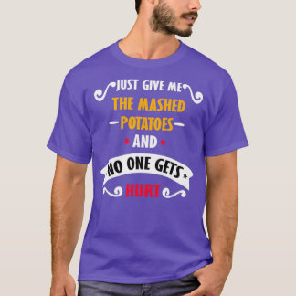 Just Give Me The Mashed Potatoes Funny T-Shirt