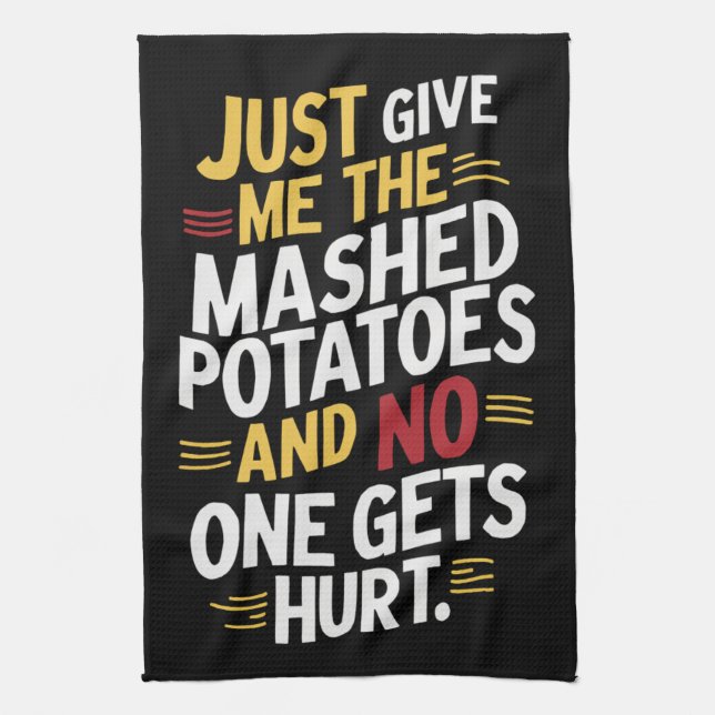 Just Give Me The Mashed Potatoes Thanksgiving  Tea Towel (Vertical)