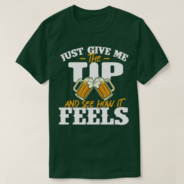 Just Give Me The Tip Bartender Tapster Bartending  T-Shirt (Design Front)