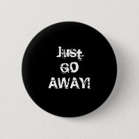 Just Go Away. Grungy Font. Black White Custom