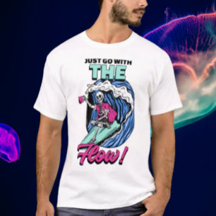 Just Go With the Flow! T-Shirt