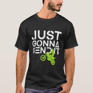 Just Gonna Send It Dirt Bike Motocross T-Shirt