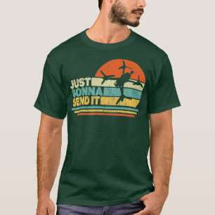 Just Gonna Send It Freestyle FPV Drone Pilot T-Shirt