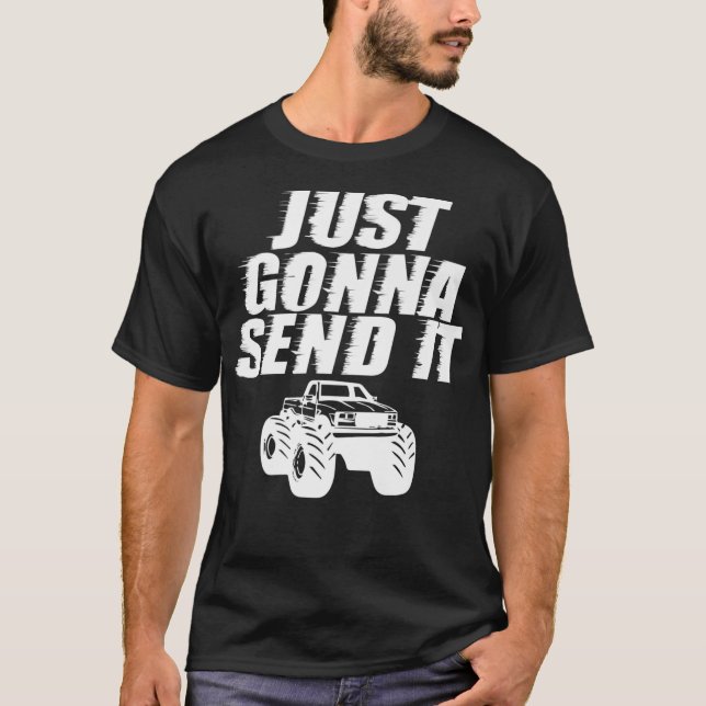 Just Gonna Send It Hilarious Meme Lifted Big Monst T-Shirt (Front)