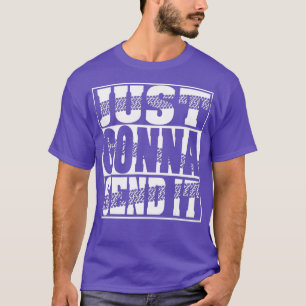 Just Gonna Send It Motocross Dirt Bike Men Women T-Shirt