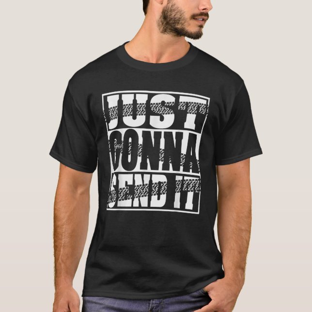 Just Gonna Send It Motocross Dirt Bike Snowmobile  T-Shirt (Front)