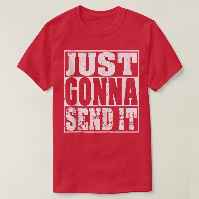 Just Gonna Send It Motocross Dirt Bike Snowmobile  T-Shirt (Design Front)