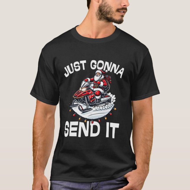 Just Gonna Send It Santa Snowmobile Christmas Holi T-Shirt (Front)