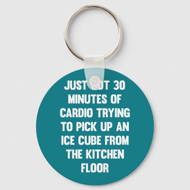 Just got 30 minutes of cardio..| funny quote | fun key ring (Front)